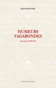 Jean Dupleix - Humeurs vagabondes - Chroniques 2005-2014.