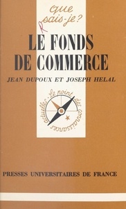 Jean Dupoux et Joseph Helal - Le fonds de commerce - Régimes juridique et fiscal.