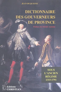Dictionnaire des gouverneurs de province sous l'Ancien Régime (1315-1791)