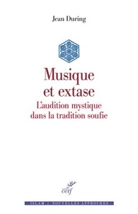 Jean During - Musique et extase - L'audition mystique dans la tradition soufie.