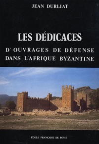 Jean Durliat - Les dédicaces d'ouvrages de défense dans l'Afrique byzantine.