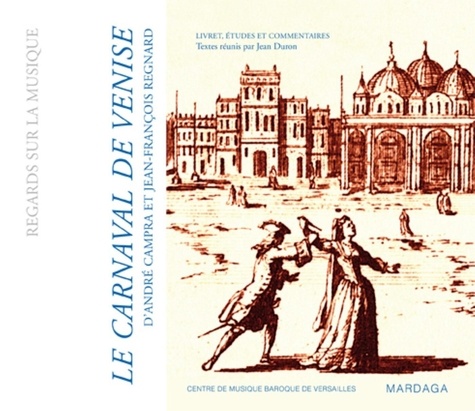 Jean Duron - Le Carnaval de Venise (1699) d'André Campra et Jean-François Regnard - Livret, études et commentaires.