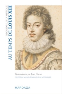 Jean Duron et Denis Grenier - Regards sur la musique au temps de Louis XIII.