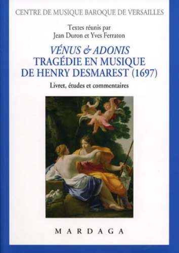 Jean Duron et Yves Ferraton - Vénus & Adonis (1697) - Tragédie en musique de Henry Desmaret.