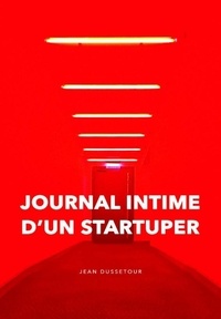 Jean Dussetour - Journal intime d’un startuper.