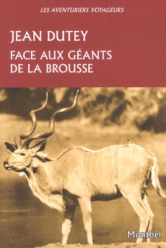 Jean Dutey - Face aux géants de la brousse.