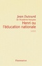 Jean Dutourd - Henri ou l'Education nationale.