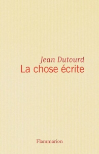 Jean Dutourd - La chose écrite.