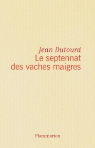 Jean Dutourd - Le Septennat des vaches maigres - Jean Dutourd...