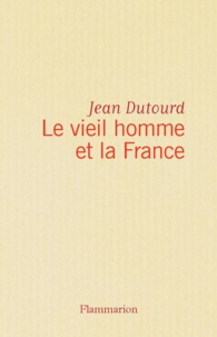 Jean Dutourd - Le vieil homme et la France.
