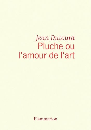 Jean Dutourd - Pluche Ou L'Amour De L'Art.