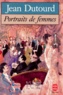 Jean Dutourd - Portraits de femmes.