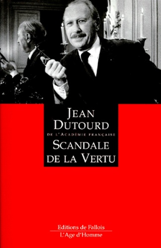 Jean Dutourd - Scandale de la vertu.