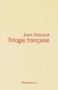 Jean Dutourd - Trilogie française - Romans.