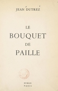 Jean Dutrez - Le bouquet de paille.