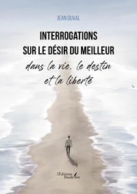 Interrogations sur le désir du meilleur dans la vie, le destin et la liberté
