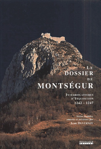 Jean Duvernois - Le dossier de Montségur - Interrogatoires d'inquisition, 1242-1247.