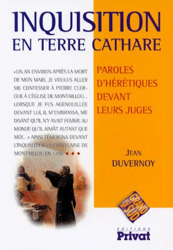 Jean Duvernoy - Inquisition En Terre Cathare. Paroles D'Heretiques Devant Leurs Juges.