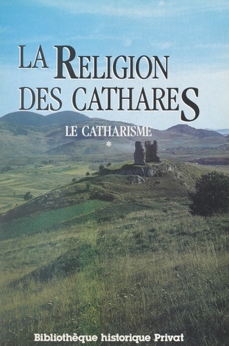 Le catharisme (1). La religion des Cathares