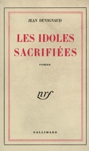 Jean Duvignaud - Idoles sacrifiées.