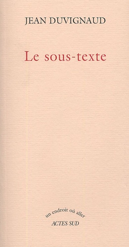 Jean Duvignaud - Le sous-texte.