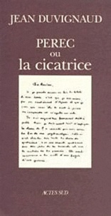 Jean Duvignaud - Perec ou La cicatrice.