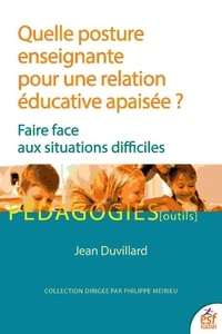 Jean Duvillard - Quelle posture enseignante pour une relation éducative apaisée ? - Faire face aux situations difficiles.