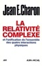Jean E. Charon et Jean Emile Charon - La Relativité complexe et l'unification des quatre interactions physiques.