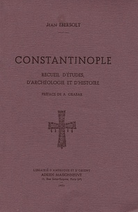 Jean Ebersolt - Constantinople - Recueil d'études, d'archéologie et d'histoire.