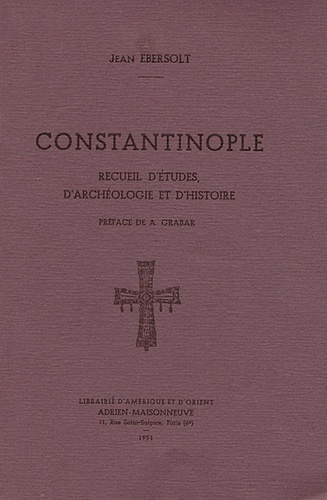 Jean Ebersolt - Constantinople - Recueil d'études, d'archéologie et d'histoire.