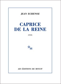 Jean Echenoz - Caprice de la reine.