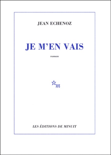 Je m&#39;en vais de Jean Echenoz - Grand Format - Livre - Decitre