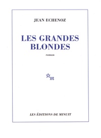 Jean Echenoz - Les grandes blondes.
