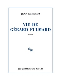 Jean Echenoz - Vie de Gérard Fulmard.