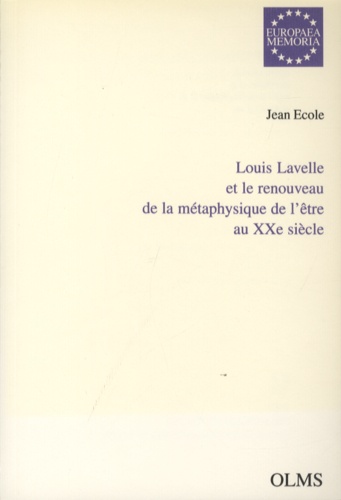 Jean Ecole - Louis Lavelle et le renouveau de la métaphysique de l'être au XXe siècle.