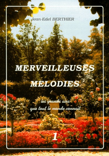 Jean-Edel Berthier - Merveilleuses Melodies. Volume 1, Les Grands Airs Que Tout Le Monde Connait.