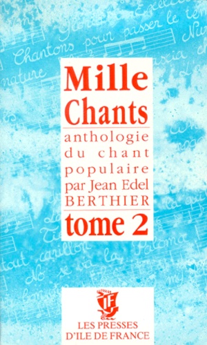 Jean-Edel Berthier - Mille Chants. Tome 1, Anthologie Du Chant Populaire.