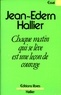 Jean-Edern Hallier et Jean-Edern Hallier - Chaque matin qui se lève est une leçon de courage.