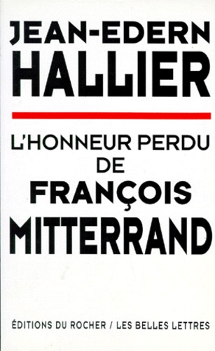 Jean-Edern Hallier - L'honneur perdu de François Mitterrand.