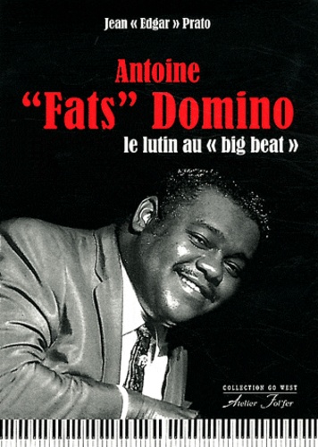 Jean Edgar Prato - Antoine "Fats" Domino - Le lutin au "big beat".