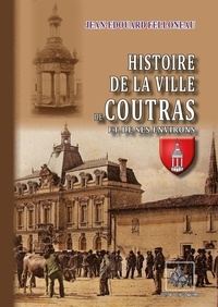 Jean-Edouard Felloneau - Histoire de la ville de Coutras et de ses environs.