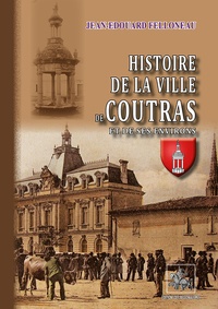 Jean-Edouard Felloneau - Histoire de la ville de Coutras et de ses environs.
