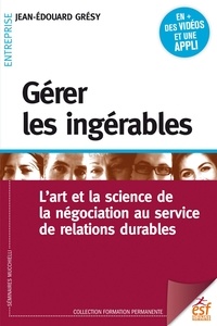 Ebook télécharger deutsch Gérer les ingérables  - L'art et la science de la négociation au service de relations durables par Jean-Edouard Grésy in French MOBI FB2 9782710139560