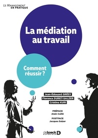 Jean-Edouard Grésy et Florence Duret-Salzer - La médiation au travail - Comment réussir ?.