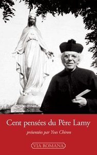 Jean-Edouard Lamy et Yves Chiron - Cent pensées - Suivies du récit inédit de la visite de la Vierge à Gray le 9 septembre 1909.