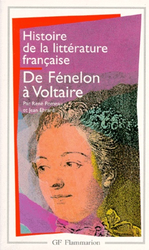 Jean Ehrard et René Pomeau - Histoire de la littérature française - De Fénelon à Voltaire.