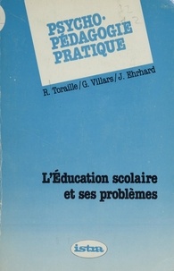 Jean Ehrhard et Raymond Toraille - Psycho-pédagogie pratique - L'éducation scolaire et ses problèmes.