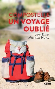 Jean Eimer et Michelle Hoyez - Compostelle, un voyage oublié.