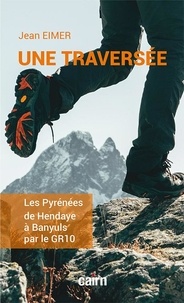 Jean Eimer - Une traversée - Les Pyrénées de Hendaye à Banyuls par le GR10.