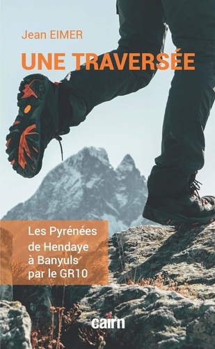 Une traversée. Les Pyrénées de Hendaye à Banyuls par le GR10